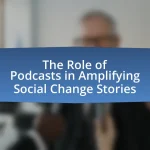 The Role of Podcasts in Amplifying Social Change Stories