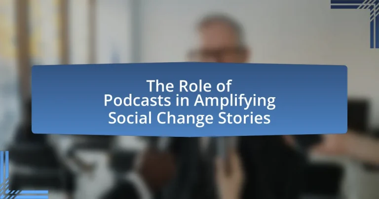 The Role of Podcasts in Amplifying Social Change Stories