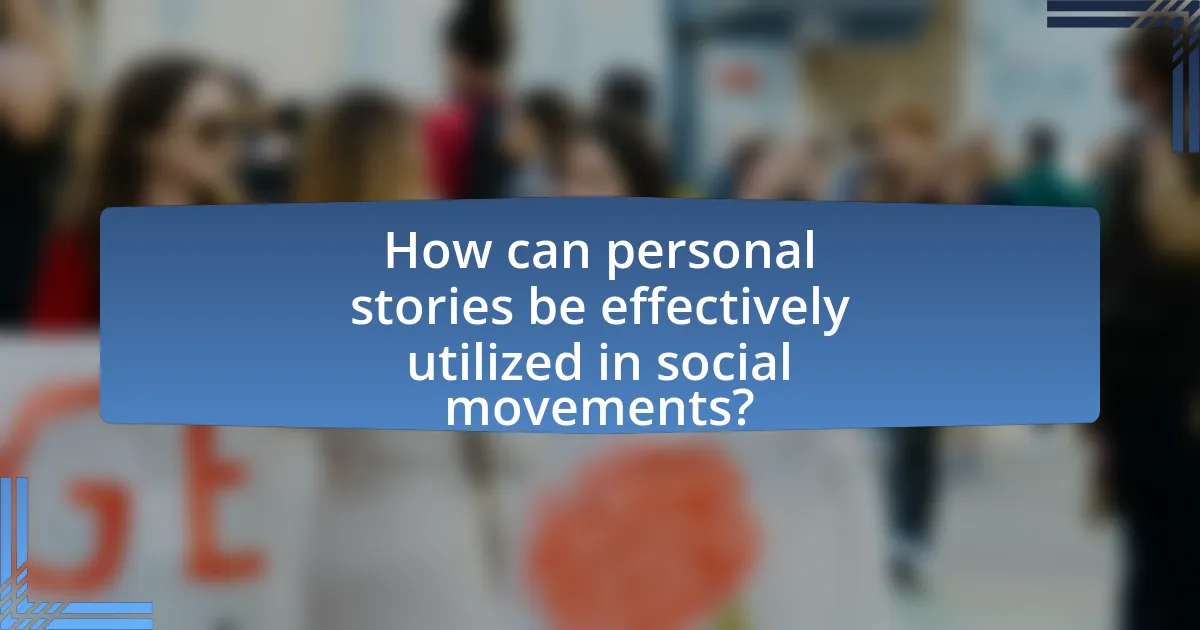 How can personal stories be effectively utilized in social movements?