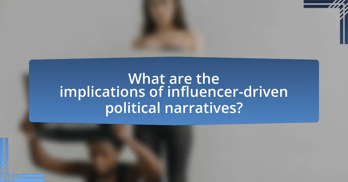 What are the implications of influencer-driven political narratives?