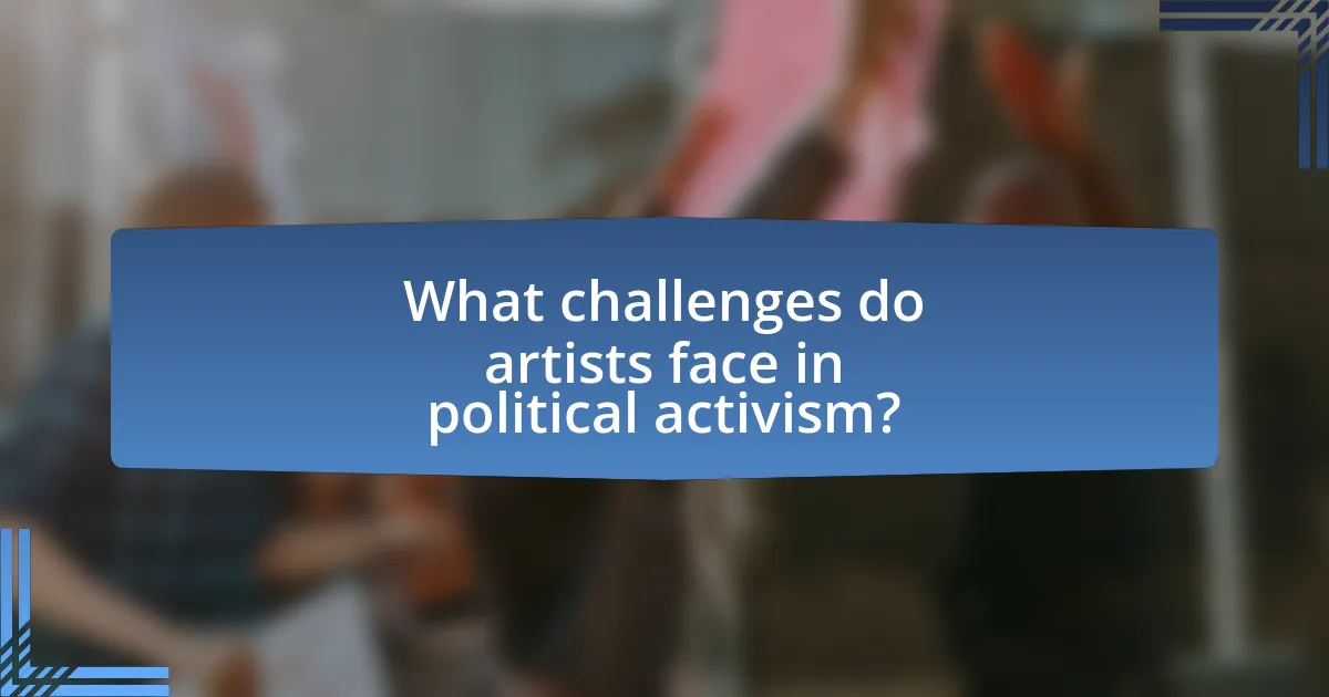 What challenges do artists face in political activism?
