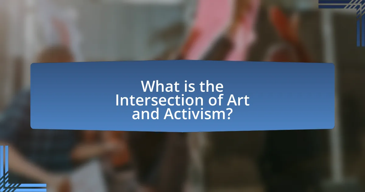 What is the Intersection of Art and Activism?